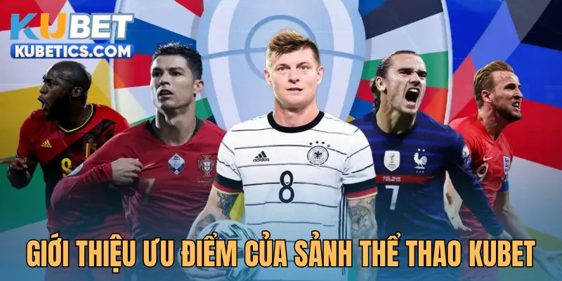 Giới thiệu ưu điểm của sảnh thể thao kubet