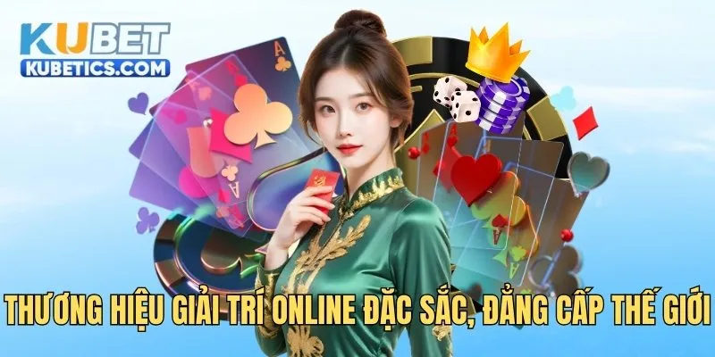 Thương hiệu giải trí online đặc sắc, đẳng cấp thế giới